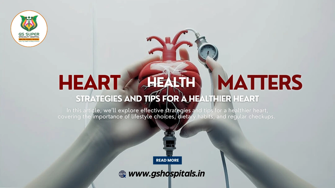 Heart Health Matters: Strategies and Tips for a Healthier Heart